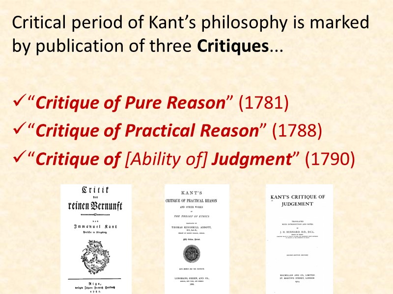 Critical period of Kant’s philosophy is marked by publication of three Critiques...  